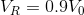 V_R = 0.9 V_0