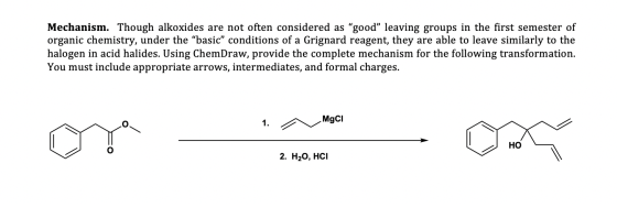 Mechanism. Though alkoxides are not often considered as good leaving groups in the first semester of organic chemistry, und