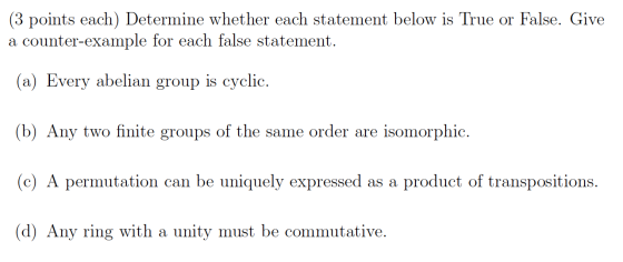 (3 points each) Determine whether each statement below is True or False. Give a counter-example for each false statement. (a)