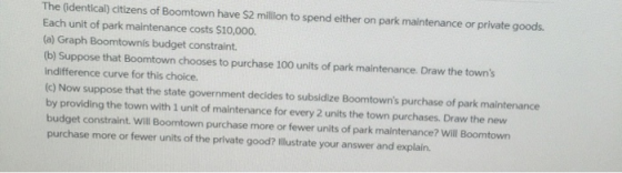 The (identical) citizens of Boomtown have $2 million to spend either on park maintenance or private goods. Each unit of park