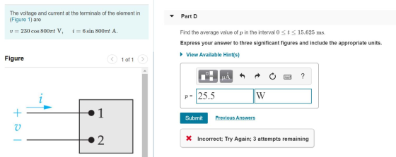 The voltage and current at the terminals of the element in (Figure 1) are Part D v=230 cos 800nt V, i = 6 sin 800nt A. Find t