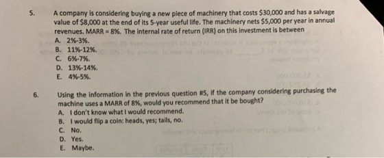 A company is considering buying a new piece of machinery that costs $30,000 and has a salvage value of $8,000 at the end of i