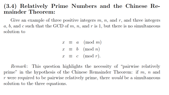 (3.4) Relatively Prime Numbers and the Chinese Re- mainder Theorem: Give an example of three positive integers m, n, and r, a