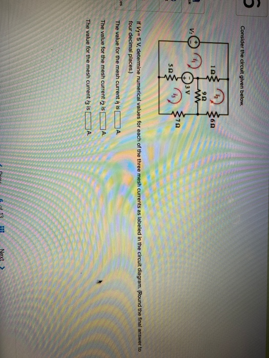 Consider the circuit given below. a ) or If V 5 V, determine numerical values for each of the three mesh currents as labeled