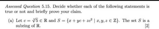 Assessed Question 5.15. Decide whether each of the following statements is true or not and briefly prove your claim (a) Let c