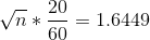 \sqrt{n}*\frac{20}{60}=1.6449