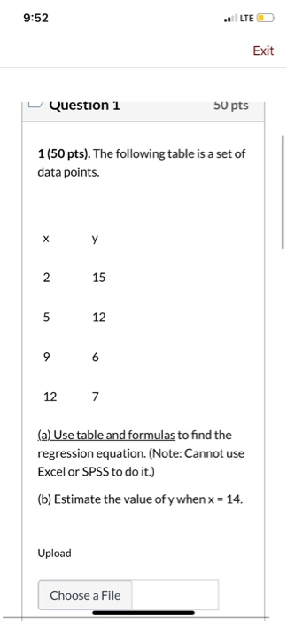 9:52 LTE Exit Question 1 50 pts 1(50 pts). The following table is a set of data points. у 2 15 5 12 9 12 7 (a) Use table and