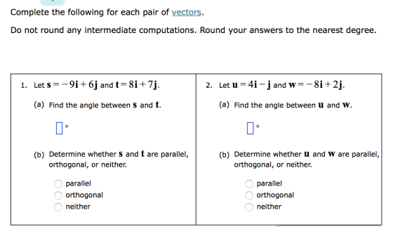 Complete the following for each pair of vectors. Do not round any intermediate computations. Round your answers to the neares