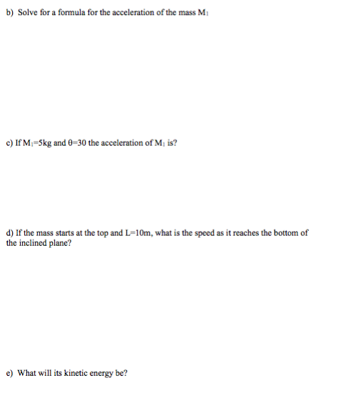 b) Solve for a formula for the acceleration of the mass M. c) If M -5kg and 0-30 the acceleration of M is? d) If the mass sta