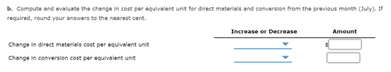 b. Compute and evaluate the change in cost per equivalent unit for direct materials and conversion from the previous month (J