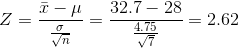 Z = \frac {\bar x -\mu}{\frac {\sigma}{\sqrt n }} = \frac {32.7 - 28}{\frac {4.75}{\sqrt 7}} = 2.62