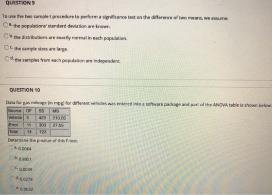 QUESTION 9 To use the two sample t procedure to perform a significance test on the difference of two means, we assume: Ca. th