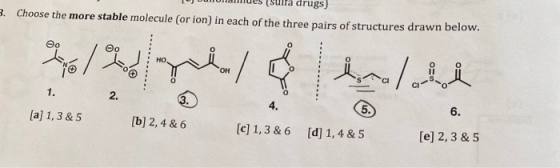 LIUCS (sulla drugs) - Choose the more stable molecule (or ion) in each of the three pairs of structures drawn below. [a] 1,3&