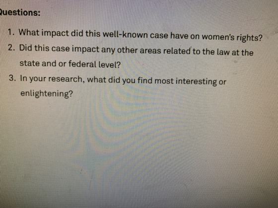 Questions: 1. What impact did this well-known case have on womens rights? 2. Did this case impact any other areas related to