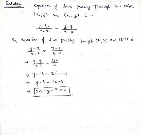 Solution requation of line (x, y) and passing through two points is - (azo yal 9-4, y-Y x-e 24-14 So, equation of line passin
