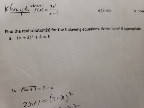 f (x) = e.13, oo) k. none x-3 Find the real solution(s) for the following equations. Write none if appropriate a. (x +3)2 +