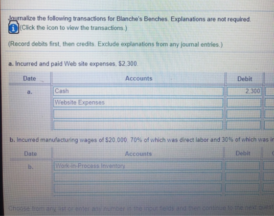 Journalize the following transactions for Blanches Benches. Explanations are not required. (Click the icon to view the trans