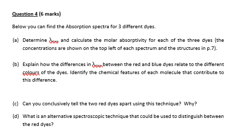 Question 4 (6 marks) Below you can find the Absorption spectra for 3 different dyes. (a) Determined and calculate the molar a