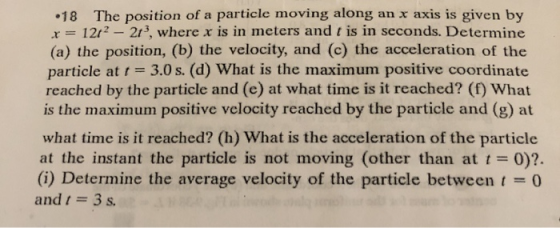 •18 The position of a particle moving along an x axis is given by r = 1212 - 21. where x is in meters and t is in seconds. De
