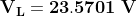 \mathbf{V_{L}=23.5701\;V}