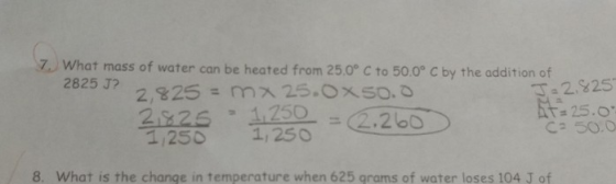 / what mass of water can be heated from 25.0° C to 50.0° C by the addition of 2825 J? 2,825= mㅈ25.oxso. 2826 250.260 1,250 1,