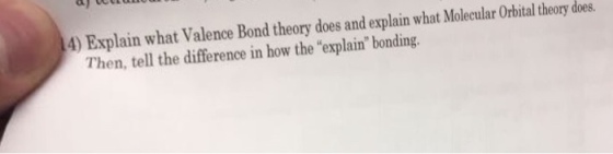 lain what Molecular 0rbital theory does. Then, tell the difference in how the explain bonding.