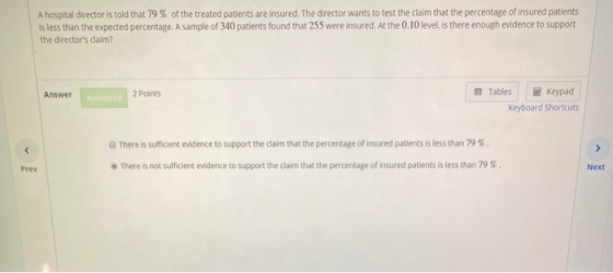 A hospital director is told that 79% of the treated patients are insured. The director wants to test the claim that the perce