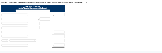 Prepare a condensed cost of goods manufactured schedule for situation (1) for the year ended December 31, 2017. HORIZON COMPA