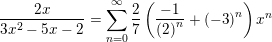\small \frac{{2x}}{{3{x^2} - 5x - 2}} = \sum\limits_{n = 0}^\infty {\frac{2}{7}\left( {\frac{{ - 1}}{{{{\left( 2 \right)}^n}}} + {{\left( { - 3} \right)}^n}} \right){x^n}}