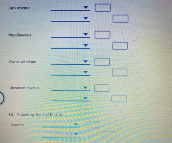 Cash revenue 0 Miscellaneous 0 Owner withdraw 0 della Unearned revenue LLLL 0 - 1b. Adjusting Journal Entries Supplies ......