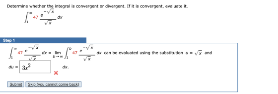 Determine whether the integral is convergent or divergent. If it is convergent, evaluate it. х 47 dx si V x Step 1 og b 5. e