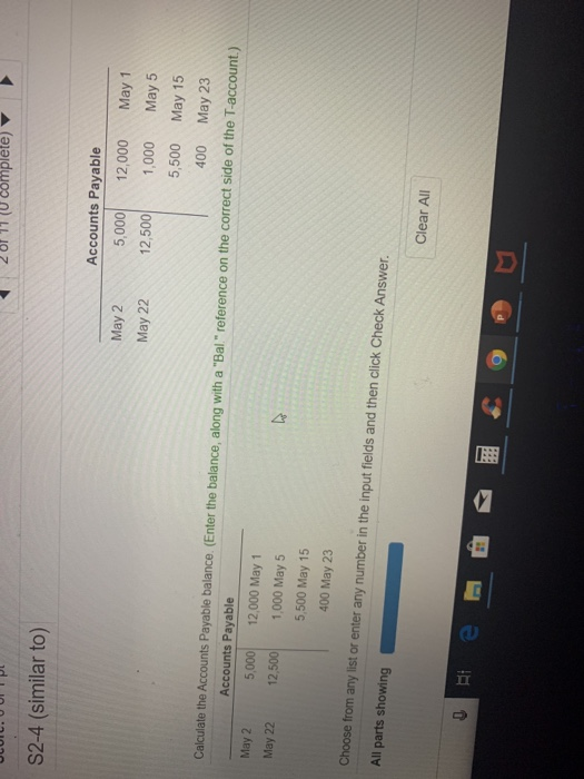 2 of 11 (0 complete) S2-4 (similar to) Accounts Payable May 2 5,000 12,000 May 1 May 22 1,000 May 5 5,500 May 15 400 May 23 C