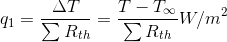 q_1 = \frac{\Delta T}{\sum R_{th}} = \frac{T -T_\infty}{\sum R_{th}} W/m^{2}
