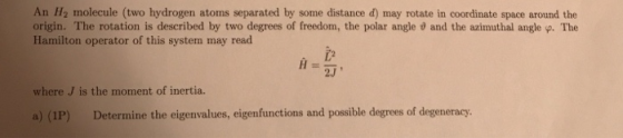 An H2 molecule (two hydrogen atoms separated by some distance d) may rotate in coordinate space around the origin. The rotati