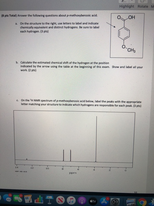 Highlight Rotate M OH (8 pts Total) Answer the following questions about p-methoxybenzoic acid. a. On the structure to the ri