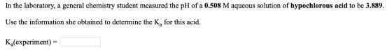 In the laboratory, a general chemistry student measured the pH of a 0.508 M aqueous solution of hypochlorous acid to be 3.889