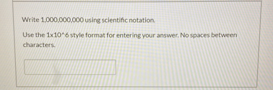 Write 1,000,000,000 using scientific notation. Use the 1x10^6 style format for entering your answer. No spaces between charac