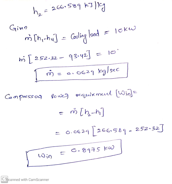 he = 266.589 kJ /icg 12 Given mi [ni hu] – Cooling load = 10kw mi [ 252-32 – 93.42] = 10 T M = 0.0629 kg/sec Compressas Boweg