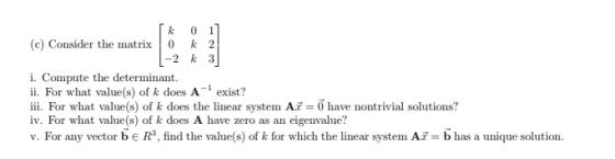 0 1 (c) Consider the matrix0 2 -2 k 3 i. Compute the determinant. ii. For what value(s) of k does A exist? iii. For what valu