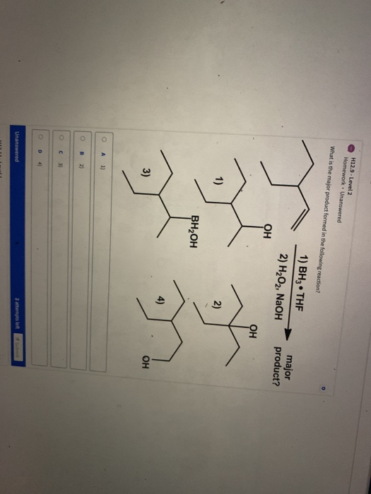 ні29-Level 2 Homework. Unanswered What is the major product formed in the following reaction? 1) BHz. THE 2) H2O2, NaOH major