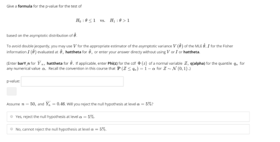 Give a formula for the p-value for the test of Ho : θ 1 vs. H1 : θ > 1 based on the asymptotic distribution of 0 To avoid dou