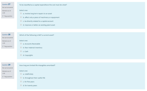 Question 27 To be classified as a capital expenditure the cost must do what? Not yet answered Marked out of 1.00 Select one: