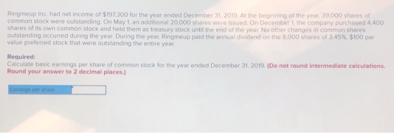 Ringmeup Inc. had net income of $197,300 for the year ended December 31, 2019. At the beginning of the year, 39,000 shares of