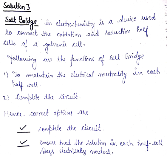 Solution 3 device used o an electrochemistry is a Salt Bridge in electrochemistry is a den to connect the onidation and cells