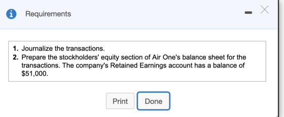 Х Requirements 1. Journalize the transactions. 2. Prepare the stockholders equity section of Air Ones balance sheet for the