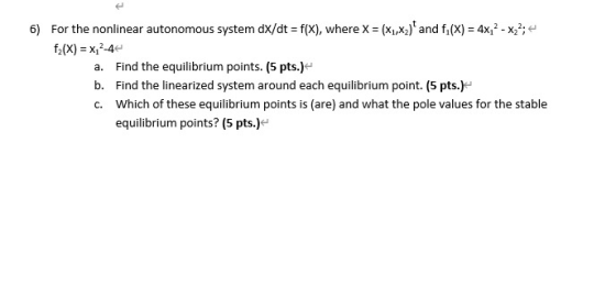 6) For the nonlinear autonomous system dx/dt = f(x), where X = (X1,x2) and f.(X) = 4x2 - X2?; f(x) = x/2-44 a. Find the equi