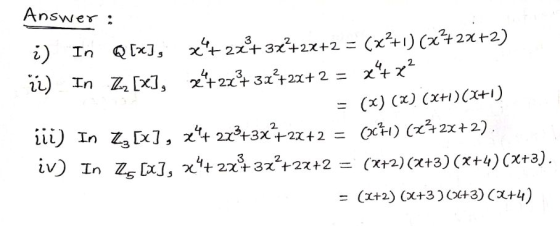 Answer ) In Q [x], 2t3x+2x+2 = (x+1) (x+2x+2) 2 22z 32422+2 = xt x Z [x, 2t2t3x+22+ 2 = (x) (x) (xti)(X+1) In Z x] x4 2x+3x+2