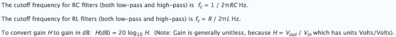 The cutoff frequency for RC filters (both low-pass and high-pass) is fe-1/2TRCHz. The cutoff frequency for RL filters (both low-pass and high-pass) is fe-R/2TL Hz. To convert gain H to gain in dB: hrdB) = 20 log 10 H. (Note: Gain is generally unitless, because H-Vout/ yn which has units volts,vots.
