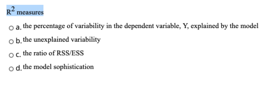 R2 measures o a. the percentage of variability in the dependent variable, Y, explained by the model ob. the unexplained varia