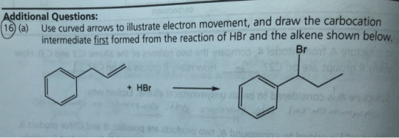 Additional Questions: 16) (a) Use curved arrows to illustrate electron movement, and draw the carbocation intermediate first